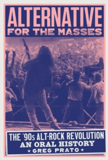 Prato, Greg - Alternative For The Masses: The '90S [Book]