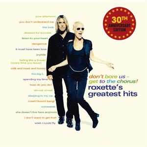 Roxette - Don't Bore Us-Get To The Chorus!: [CD]